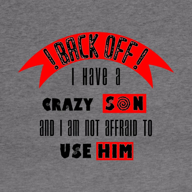 Back off i Have a Crazy Son by Humais